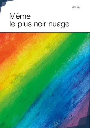 Aviva. Même le plus noir nuage. Edilivre, 2025.