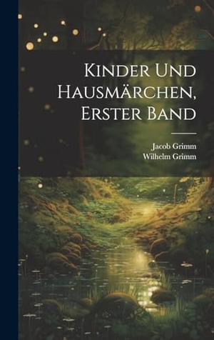 Grimm, Wilhelm / Jacob Grimm. Kinder Und Hausmärchen, Erster Band. Tradd Street Press, 2023.