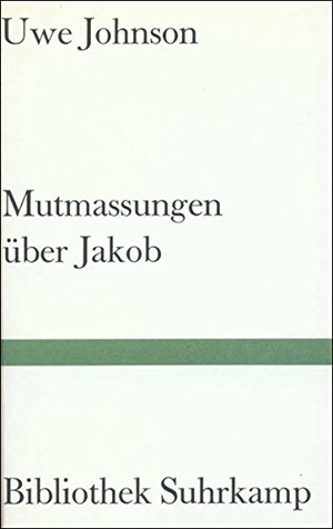 Johnson, Uwe. Mutmaßungen über Jakob. Suhrkamp Verlag AG, 1981.