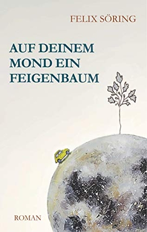Söring, Felix. Auf deinem Mond ein Feigenbaum. Books on Demand, 2019.