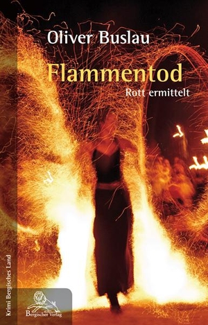 Buslau, Oliver. Flammentod - Rott ermittelt. Bergischer Verlag, 2014.