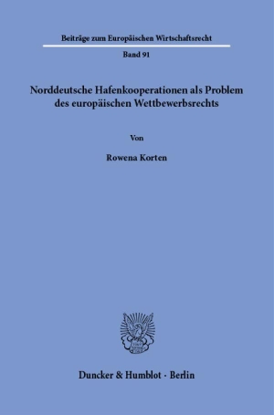Korten, Rowena. Norddeutsche Hafenkooperationen als Problem des europäischen Wettbewerbsrechts. Duncker & Humblot GmbH, 2024.