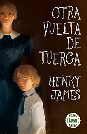 James, Henry. Otra Vuelta de Tuerca. Ediciones Lea, 2018.