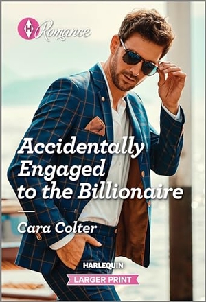 Colter, Cara. Accidentally Engaged to the Billionaire. Harlequin, 2024.