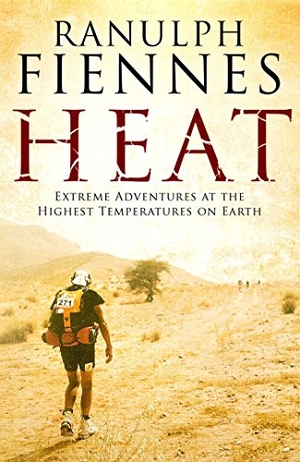 Fiennes, Ranulph. Heat - Extreme Adventures at the Highest Temperatures on Earth. Simon & Schuster Ltd, 2016.