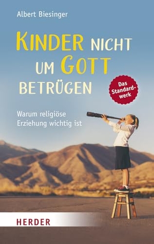 Biesinger, Albert. Kinder nicht um Gott betrügen - Warum religiöse Erziehung wichtig ist. Herder Verlag GmbH, 2022.
