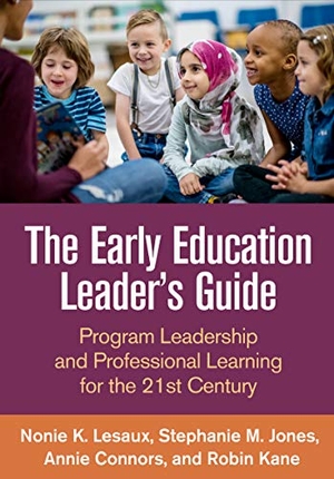 Lesaux, Nonie K / Jones, Stephanie et al. The Early Education Leader's Guide - Program Leadership and Professional Learning for the 21st Century. Guilford Publications, 2018.