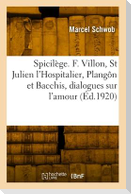 Spicilège. François Villon, Saint Julien l'Hospitalier, Plangôn et Bacchis, dialogues sur l'amour