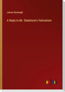 A Reply to Mr. Gladstone's Vaticanism