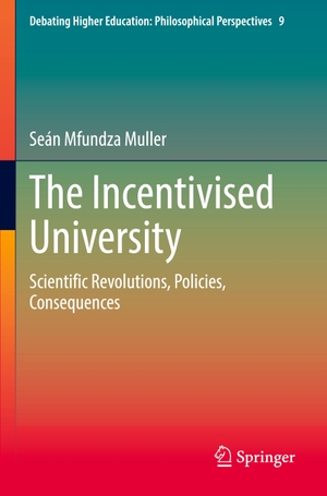 Muller, Seán Mfundza. The Incentivised University - Scientific Revolutions, Policies, Consequences. Springer International Publishing, 2023.