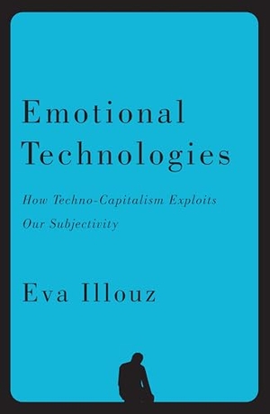 Illouz, Eva / Jonas Ferdinand. Emotional Technologies - How Techno-Capitalism Exploits Our Subjectivity. Polity Press, 2026.