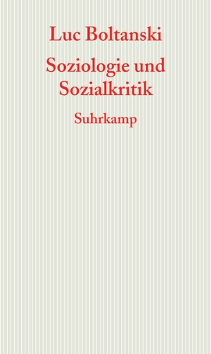 Luc Boltanski / Bernd Schwibs / Achim Russer. Soziologie und Sozialkritik - Frankfurter Adorno-Vorlesungen 2008. Suhrkamp, 2010.