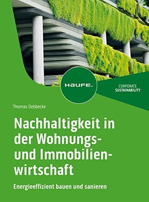 Oebbecke, Thomas. Nachhaltigkeit in der Wohnungs- und Immobilienwirtschaft - Energieeffizient bauen und sanieren. Haufe-Lexware GmbH, 2023.
