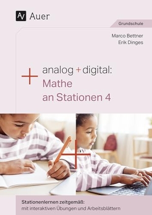 Bettner, Marco / Erik Dinges. Analog + digital Mathe an Stationen 4 - Stationenlernen zeitgemäß: mit interaktiven Übungen und Arbeitsblättern (4. Klasse). Auer Verlag i.d.AAP LW, 2024.