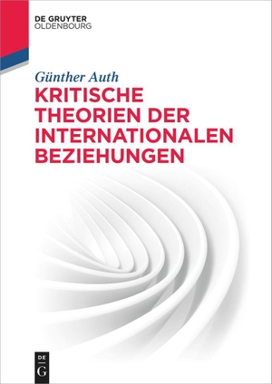 Auth, Günther. Kritische Theorien der Internationalen Beziehungen. de Gruyter Oldenbourg, 2023.