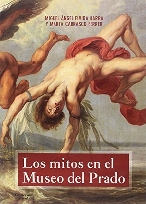 Elvira Barba, Miguel Ángel / Marta Carrasco Ferrer. Los mitos en el Museo del Prado. Escolar y Mayo Editores S.L., 2018.