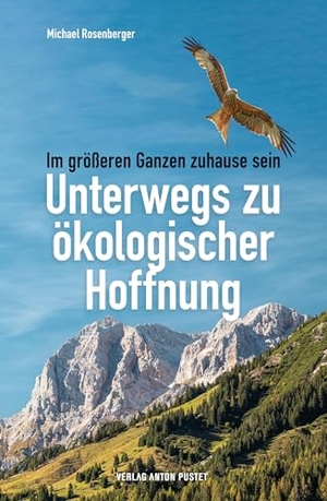 Rosenberger, Michael. Unterwegs zu ökologischer Hoffnung - Im größeren Ganzen zuhause sein. Wie wir Natur-Erfahrung und Umwelt-Engagement verbinden können, um den Klimawandel aufzuhalten, ein Plädoyer für eine Transformation in kleinen Schritten. Pustet Anton, 2025.