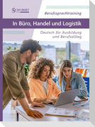 Berufssprachtraining: In Büro, Handel und Logistik