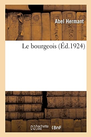 Hermant, Abel. Le bourgeois. Hachette Livre, 2022.