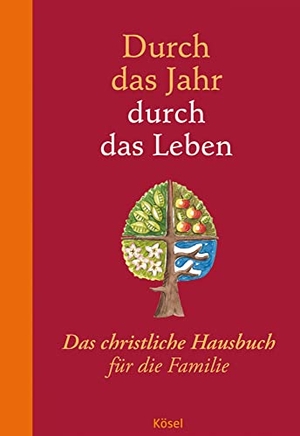 Neysters, Peter / Karl Heinz Schmitt. Durch das Jahr - durch das Leben - Das christliche Hausbuch für die Familie. Kösel-Verlag, 2012.