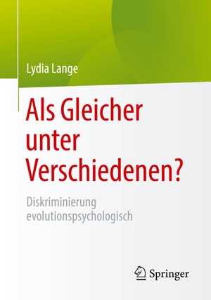 Lange, Lydia. Als Gleicher unter Verschiedenen? - Diskriminierung evolutionspsychologisch. Springer Fachmedien Wiesbaden, 2022.