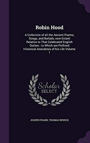 Frank, Joseph / Thomas Bewick. Robin Hood: A Collection of all the Ancient Poems, Songs, and Ballads, now Extant Relative to That Celebrated English Outlaw; to W. Touchladybirdlucky Studios, 2016.