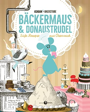 Hartl, Wolfgang / Mia Kirsch. ASAGAN-Backstube - Bäckermaus und Donaustrudel - Süße Rezepte aus Österreich. Edition 5Haus, 2021.
