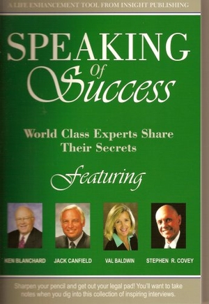 Blanchard, Ken / Canfield, Jack et al. Speaking of Success - World Class Experts Share Their Secrets. Insight Publications, LLC., 2007.