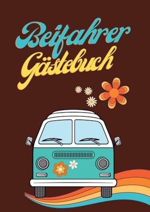 Milles, Nora / Dobslaw, Tatjana et al. Beifahrer Gästebuch - Zum Ausfüllen & Bewerten für Mitfahrer. Ein "Führerschein bestanden Geschenk" für Fahranfänger. Hippie Version.. Piok & Dobslaw GbR, 2023.