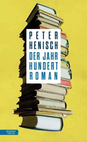 Henisch, Peter. Der Jahrhundertroman. Residenz Verlag, 2021.