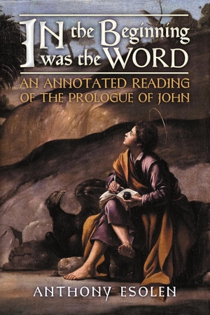 Esolen, Anthony. In the Beginning Was the Word - An Annotated Reading of the Prologue of John. Angelico Press, 2021.