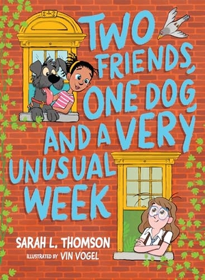 Thomson, Sarah L. Two Friends, One Dog, and a Very Unusual Week. Candlewick Press (MA), 2024.