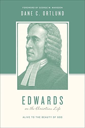 Ortlund, Dane. Edwards on the Christian Life - Alive to the Beauty of God. Crossway, 2014.