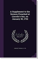 A Supplement to the Sermon Preached at Lincoln's-Inn, on January 30, 1732