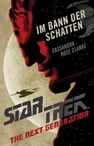 Clarke, Cassandra Rose. Star Trek - The Next Generation: Im Bann der Schatten. Cross Cult, 2022.