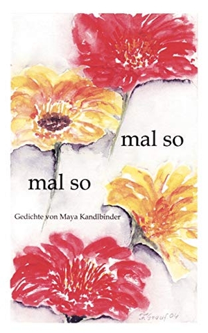 Kandlbinder, Maya. Mal so - mal so - Gedichte von Maya Kandlbinder. Books on Demand, 2004.