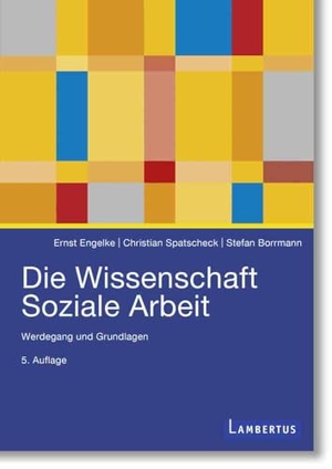 Engelke, Ernst / Spatscheck, Christian et al. Die Wissenschaft Soziale Arbeit - Werdegang und Grundlagen. Lambertus-Verlag, 2024.