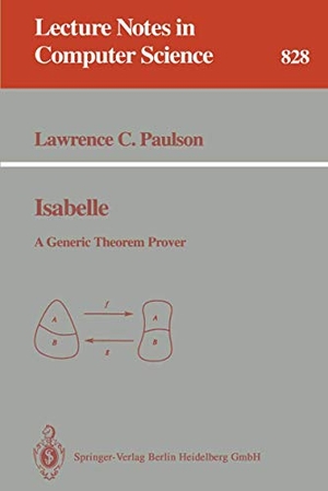 Paulson, Lawrence C.. Isabelle - A Generic Theorem Prover. Springer Berlin Heidelberg, 1994.