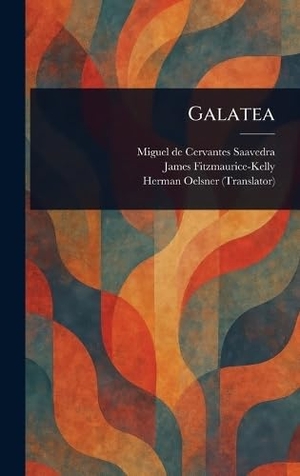 Cervantes Saavedra, Miguel de / Fitzmaurice-Kelly, James et al. Galatea. British Library, Historical Print Editions, 2025.