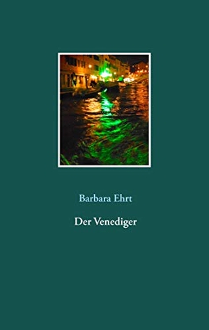 Ehrt, Barbara. Der Venediger. Books on Demand, 2020.