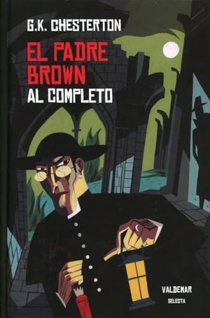 Chesterton, G. K. / Hernández Arias, José Rafael et al. El padre Brown al completo. Valdemar, 2017.