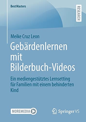 Cruz Leon, Meike. Gebärdenlernen mit Bilderbuch-Videos - Ein mediengestütztes Lernsetting für Familien mit einem behinderten Kind. Springer Fachmedien Wiesbaden, 2023.