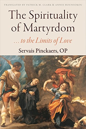 Pinckaers, Servais. The Spirituality of Martyrdom: To the Limits of Love. Catholic University of America Press, 2016.