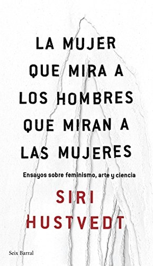 Hustvedt, Siri. La mujer que mira a los hombres que miran a las mujeres : ensayo sobre feminismo, arte y ciencia. Editorial Seix Barral, 2017.