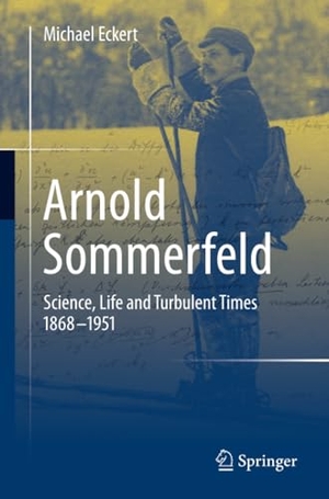 Eckert, Michael. Arnold Sommerfeld - Science, Life and Turbulent Times 1868-1951. Springer New York, 2013.