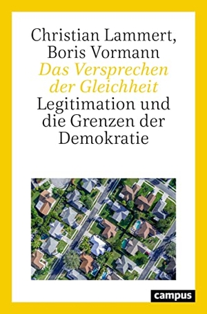Lammert, Christian / Boris Vormann. Das Versprechen der Gleichheit - Legitimation und die Grenzen der Demokratie. Campus Verlag GmbH, 2022.