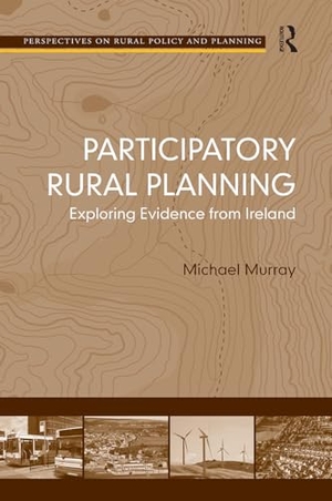 Murray, Michael. Participatory Rural Planning - Exploring Evidence from Ireland. Taylor & Francis Ltd, 2024.