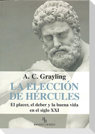 La elección de Hércules : el placer, el deber y la buena vida en el siglo XXI