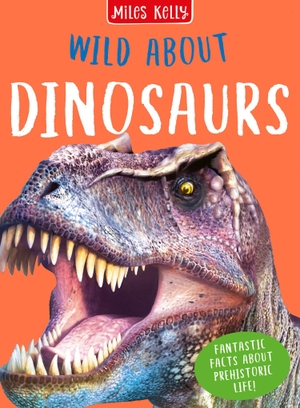 Matthews, Rupert. Wild About Dinosaurs. Miles Kelly Publishing Ltd, 2020.