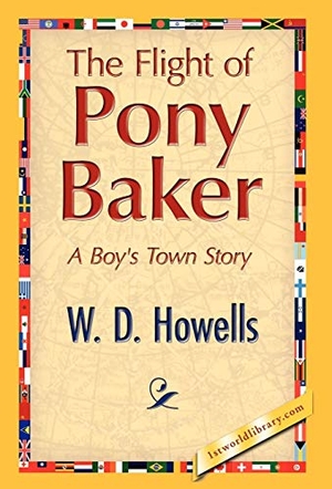 Howells, W D. The Flight of Pony Baker. 1st World Library - Literary Society, 2008.